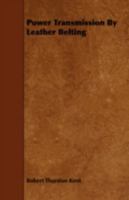 Power Transmission by Leather Belting 1443779520 Book Cover