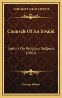 Counsels of an Invalid; Letters on Religious Subjects 1166039323 Book Cover