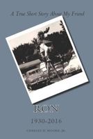 Ron: A True Short Story About My Friend 1729588751 Book Cover