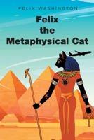 Felix the Metaphysical Cat 1662474571 Book Cover