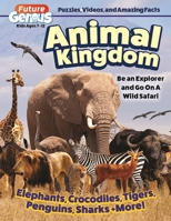 Future Genius: Animal Kingdom: Be An Explorer and Go On A Wild Safari (Happy Fox Books) Fun Facts, Easy-to-Read Articles, Learning Activities, Video Content, and More, for Kids Who Love Animals 1641243104 Book Cover