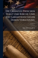 Die Gränzen Zwischen Staat Und Kirche Und Die Garantieen Gegen Deren Verletzung (German Edition) 1023836149 Book Cover
