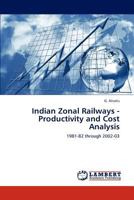 Indian Zonal Railways - Productivity and Cost Analysis: 1981-82 through 2002-03 3845471425 Book Cover