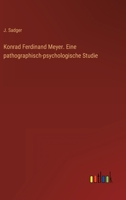 Konrad Ferdinand Meyer. Eine Pathographisch-Psychologische Studie 3368275208 Book Cover