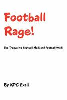 Football Rage! The Trequel to Football Mad! and Football Wild! 1456783904 Book Cover