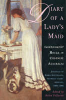 Diary of a Lady's Maid: Government House in Colonial Australia, Journals of Emma Southgate, 'Between Stairs' Servant, 1884-1886 052284698X Book Cover