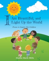 I Am Beautiful, and I Light Up the World: Poems to Inspire Our Children B0FN4S6FQW Book Cover