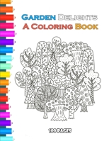 Garden Delights A Coloring Book 100 pages: A Coloring Book , Creative Haven Country Gardens ,Where the Wildflowers Grow , Garden Flowers Stained Glass ... as , I Love Flowers Stress Relieving Designs B08R6TGT9X Book Cover