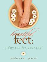 Beautiful Feet: A Day Spa for Your Soul 1934749443 Book Cover