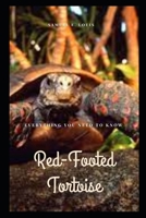 Red-Footed Tortoise: Everything You Need to Know B0C7T7PCK4 Book Cover