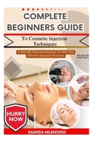 Complete Beginners Guide To Cosmetic Injection Techniques: A Step-By-Step Introduction To Safe And Effective Injection Practices B0FPGFCDQ2 Book Cover