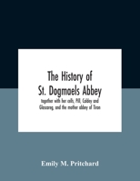 The History of St. Dogmaels Abbey, Together With her Cells, Pill, Caldey and Glascareg, and the Mother Abbey of Tiron 9354185428 Book Cover