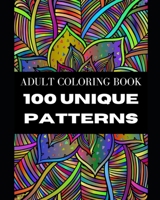 100 Unique Patterns: Adult Coloring Book with Detailed, Easy, and Relaxing Coloring Pages B0CWDWR93Y Book Cover