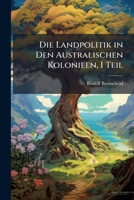 Die Landpolitik in Den Australischen Kolonieen 1147519080 Book Cover