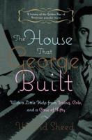 The House That George Built: With a Little Help from Irving, Cole, and a Crew of About Fifty 0812970187 Book Cover