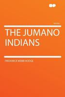 The Jumano Indians (Classic Reprint) 0548612463 Book Cover