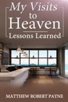 My Visits to Heaven- Lessons Learned 1365811956 Book Cover