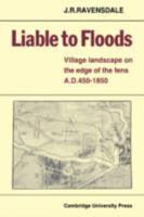 Liable to Floods: Village Landscape on the Edge of the Fens A D 450-1850 0521082846 Book Cover