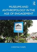Museums and Anthropology in the Age of Engagement 1611329167 Book Cover