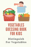 Vegetables Guessing Book For Kids: Distinguish For Vegetables: Activity Book For Kids B09BLRTZ6C Book Cover