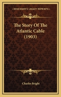 The story of the Atlantic cable 0548775419 Book Cover