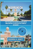 MARRAKECH GUIDE DE VOYAGE 2024: Tout ce que vous devez savoir sur le meilleur de la capitale culturelle du Maroc (French Edition) B0CSDTJ9PN Book Cover