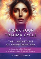 Break Your Trauma Cycle: A Groundbreaking Approach to Accelerating Post Traumatic Growth 1763760006 Book Cover