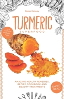 Turmeric Superfood: Amazing Health Remedies, Cookbook Recipes, and Beauty Treatments (Superfoods Series) 1521491070 Book Cover