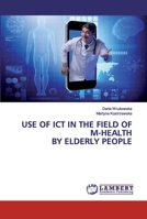 Use of ICT in the field of m-health by elderly people 6202554452 Book Cover