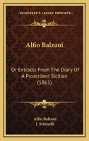 Alfio Balzani: Or Extracts From The Diary Of A Proscribed Sicilian 1165947161 Book Cover