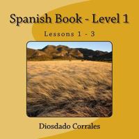 Spanish Book - Level 1 - Lessons 1 - 3: Level 1 - Lessons 1 - 3 1534910190 Book Cover