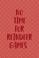 No Time For Reindeer Games: All Purpose 6x9 Blank Lined Notebook Journal Way Better Than A Card Trendy Unique Gift Coral And White Points Xmas 1708464913 Book Cover