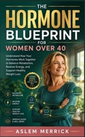 THE HORMONE BLUEPRINT FOR WOMEN OVER 40 B0HC4DSC5B Book Cover