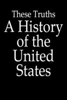 These Truths A Hitory of the United States: 120 pages Notebook Featuring Vintage Birthday quote These Truths A Hitory of the United States on a glossy-finish cover. 1654286273 Book Cover