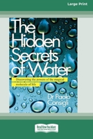 The Hidden Secrets of Water: Discovering the Powers of the Magical Molecule of Life [Large Print 16 Pt Edition] 1038765560 Book Cover