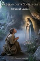 ST. BERNADETTE SOUBIROUS: Miracle at Lourdes B0FZVDR8WK Book Cover