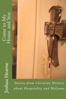 Come to My House and Stay: Stories from Christian History about Hospitality and Welcome 1979708231 Book Cover