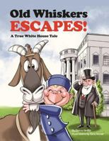 Old Whiskers Escapes!: A Grandpa President Adventure 0999457004 Book Cover