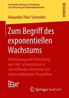 Zum Begriff des exponentiellen Wachstums: Entwicklung und Erforschung von Lehr-Lernprozessen in sinnstiftenden Kontexten aus inferentialistischer ... Mathematikunterrichts, 36) 3658218940 Book Cover