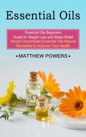 Essential Oils: Essential Oils Beginners Guide for Weight Loss and Stress Relief 1774852918 Book Cover