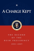 A Charge Kept: The Record of the Bush Presidency 2001–2009 1600375898 Book Cover