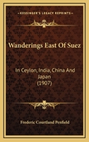 Wanderings east of Suez, in Ceylon, India, China and Japan 1165803437 Book Cover