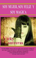 Soy mujer, soy feliz y soy magica: Las mujeres hemos sido proecreadas con la capacidad e inteligencia para lograr lo que querramos en la vida, pero ...Si no creemos en nosotras mismas, en nuestras cap 1523962631 Book Cover