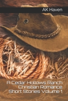 A Cedar Hollows Ranch Christian Romance Series: Short Stories Volume 1 1708496742 Book Cover