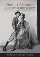 Shot in Alabama: A History of Photography, 1839–1941, and a List of Photographers 081731878X Book Cover
