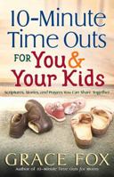 10-Minute Time Outs for You and Your Kids: Scriptures, Stories, and Prayers You Can Share Together 0736918604 Book Cover