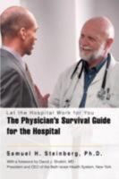 The Physician's Survival Guide for the Hospital: Let the Hospital Work for You 1605280267 Book Cover