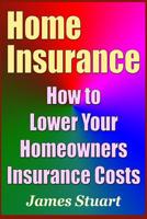 Home Insurance: How to Lower Your Homeowners Insurance Costs 109052160X Book Cover