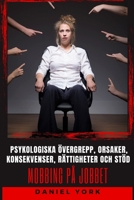 Mobbing på jobbet: Psykologiska övergrepp, orsaker, konsekvenser, rättigheter och stöd B0BYRL1CWQ Book Cover