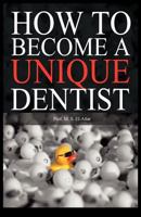 How to Become a Unique Dentist 1621370666 Book Cover